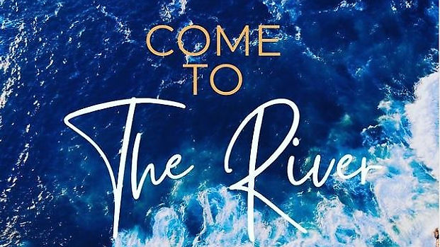 Come To The River - July 31. 2022